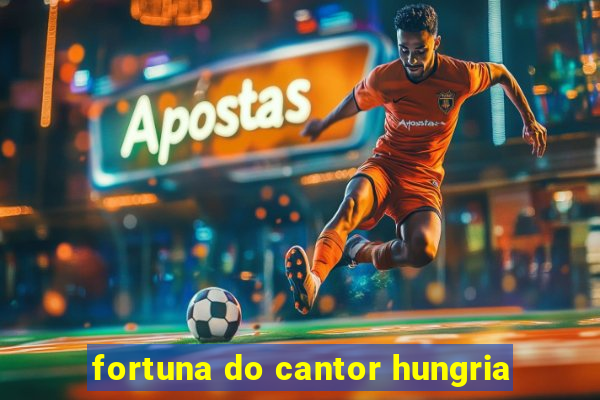 fortuna do cantor hungria